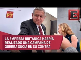 Cambridge Analytica fue contratada para atacarme, asegura López Obrador