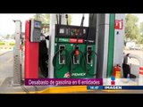 Desabasto de gasolina en seis entidades del país