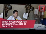 Avances en la investigación del asesinado del alcalde de Tecalitán