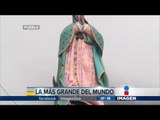 La Virgen de Guadalupe más grande del mundo