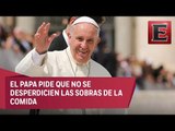 Papa Francisco exhorta a donar las sobras de comida