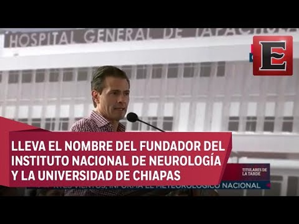 EPN en la inauguración del Hospital General de Tapachula