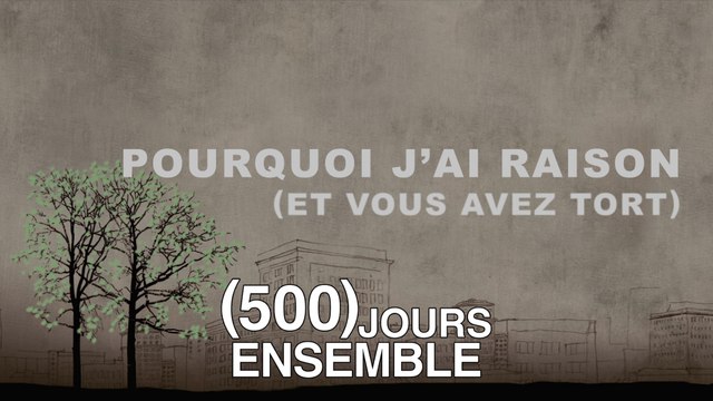 Pourquoi j'ai Raison et vous avez Tort - 500 Jours Ensemble (Remaster & Corrections Youtube)