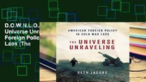 D.O.W.N.L.O.A.D [P.D.F] The Universe Unraveling: American Foreign Policy in Cold War Laos (The