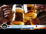 México produce más cerveza ¡que Alemania! | Noticias con Zea