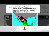 En redes sociales promueven dividir a México en dos países | Qué Importa