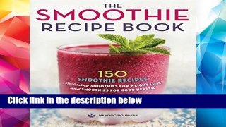 D.O.W.N.L.O.A.D [P.D.F] The Smoothie Recipe Book: 150 Smoothie Recipes Including Smoothies for