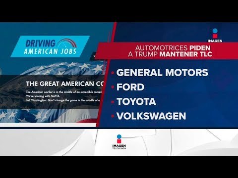 Fabricantes de Autos piden a Trump no salir de TLCAN | Noticias con Ciro