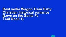 Best seller Wagon Train Baby: Christian historical romance (Love on the Santa Fe Trail Book 1)