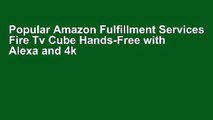 Popular Amazon Fulfillment Services Fire Tv Cube Hands-Free with Alexa and 4k Ultra Hd Streaming