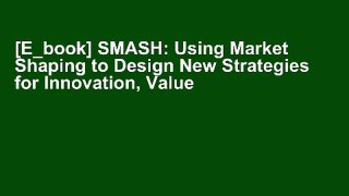 [E_book] SMASH: Using Market Shaping to Design New Strategies for Innovation, Value Creation, and