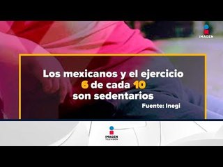 6 de cada diez mexicanos, son sedentarios | Noticias con Yuriria Sierra