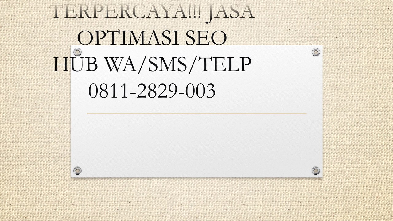 TERPERCAYA!!! Jasa Optimasi SEO, WA/SMS/Telp 0811-2829-003