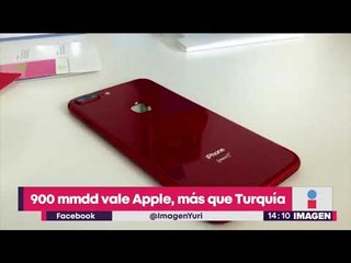 ¡Apple vale más que Turquía! | Noticias con Yuriria Sierra
