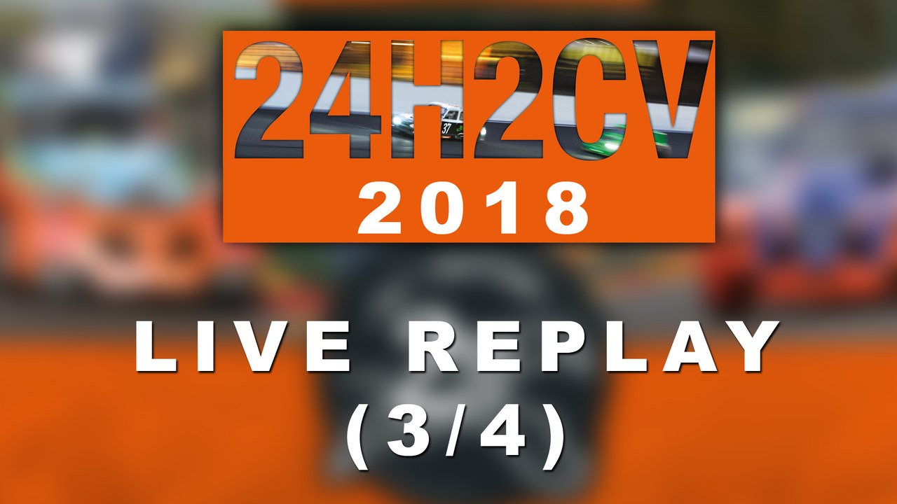24H2CV Spa-Francorchamps 2018 [REPLAY 3/4]