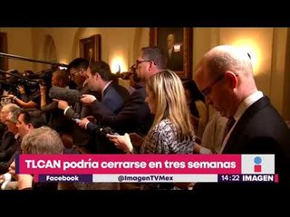 TLCAN posiblemente termine en 3 semanas | Noticias con Yuriria Sierra