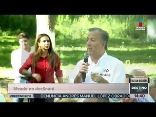 Meade no declinará y sigue en busca de ganar elecciones | Noticias con Yuriria Sierra