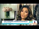 Eva Longoria tendrá su estrella en Hollywood | Noticias con Francisco Zea