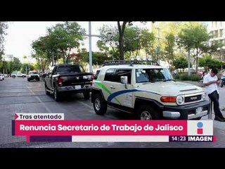 Renuncia secretario de trabajo tras atentado | Noticias con Yuriria Sierra