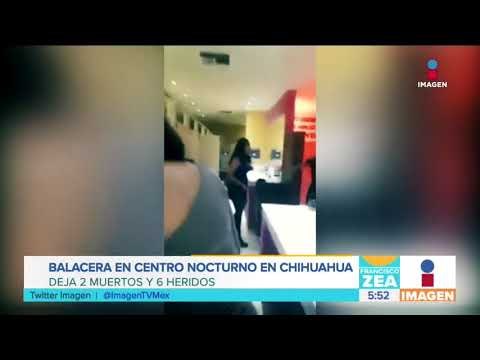 Balacera en centro nocturno en Chihuahua deja dos muertos y dos heridos | Noticias con Francisco Zea