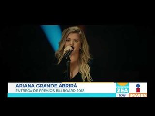 Ariana Grande abrirá entrega de Premios Billboard 2018 | Noticias con Francisco Zea