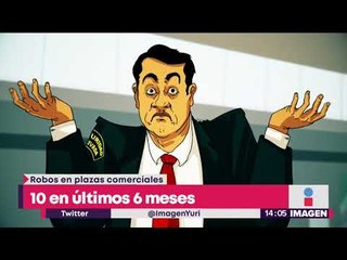 10 robos en plazas en 6 meses | Noticias con Yuriria Sierra