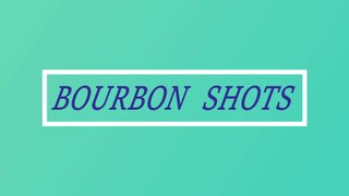 Bourban Shots बूरबॉन शॉट्स