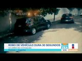 Captan robo de vehículo en la delegación Coyoacán ¡En 30 segundos! | Noticias con Francisco Zea