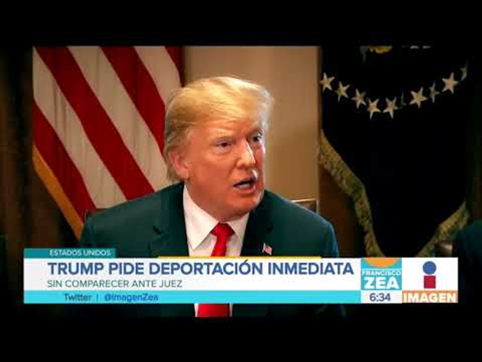 Trump pide deportación "inmediata" de inmigrantes sin comparecer ante juez | Noticias con Paco Zea