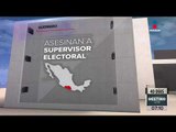 Asesinan a supervisor electoral en Guerrero | Noticias con Francisco Zea