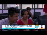 El IPN abre dos nuevos doctorados y una especialidad | Noticias con Francisco Zea