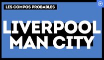 Liverpool-Manchester City : les compos probables