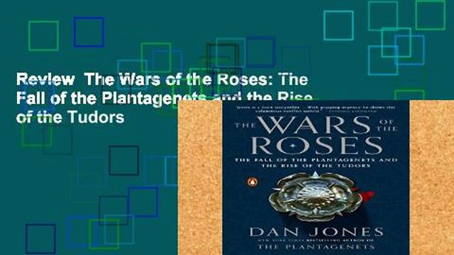 Review The Wars of the Roses: The Fall of the Plantagenets and the Rise of the Tudors