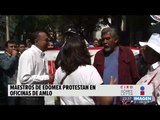 Maestros de la CNTE protestaron afuera de las oficinas de López Obrador | Noticias con Ciro