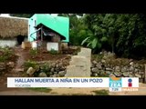 Hallan muerta a una niña en un pozo en Yucatán | Noticias con Francisco Zea