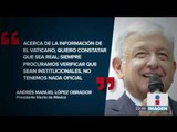 ¿Va a trabajar el Papa Francisco con López Obrador? | Noticias con Ciro Gómez Leyva