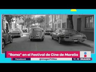 ¡"Roma" va a estar en el Festival de Cine de Morelia! | Noticias con Yuriria Sierra