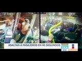 Asaltan a pasajeros en ¡40 segundos! | Noticias con Francisco Zea