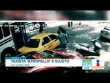 Taxista arrolla a un hombre que le reclama y emprende la huida | Noticias con Francisco Zea