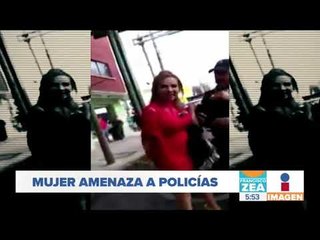 Mujer amenaza a policías con prepotencia | Noticias con Francisco Zea