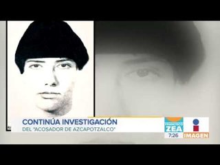 Continúa investigación de "acosador de Azcapotzalco" | Noticias con Francisco Zea