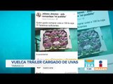 Vuelca tráiler con uvas en Tabasco, lo saquean y venden la fruta | Noticias con Francisco Zea