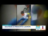 Golpean a presunto ladrón en Chalco, Estado de México | Noticias con Francisco Zea