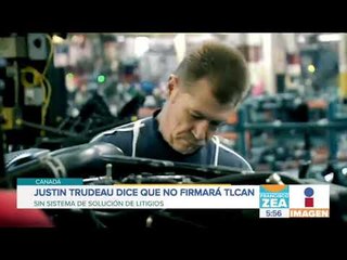 Canadá no firmará TLCAN si no cumple con esto | Noticias con Francisco Zea