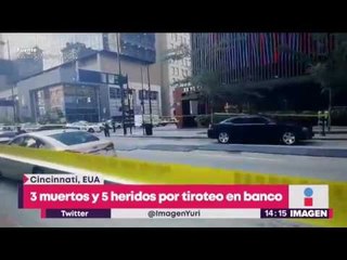 Mata a 3 y deja 5 heridos en banco; nadie sabe por qué lo hizo | Noticias con Yuriria