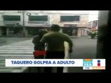 Taquero agarra a golpes a hombre que pedía monedas | Noticias con Francisco Zea