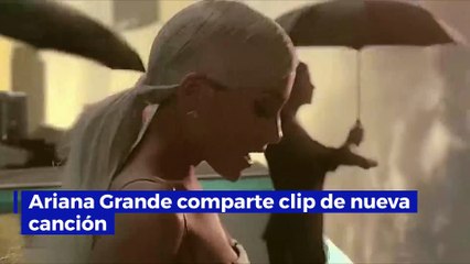 Ariana Grande comparte clip de nueva canción