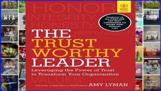 [P.D.F] The Trustworthy Leader: Leveraging the Power of Trust to Transform Your Organization