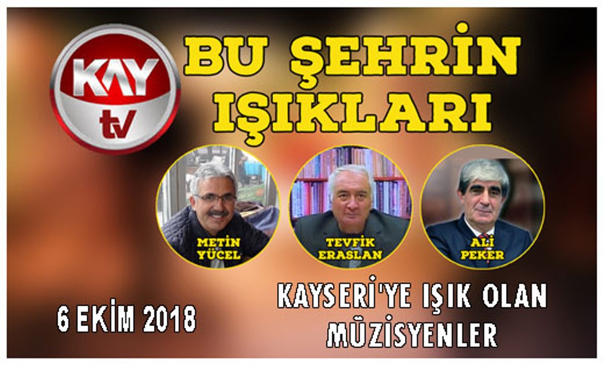 6 EKİM 2018 KAY TV BU ŞEHRİN IŞIKLARI KAYSERİ'YE IŞIK OLAN MÜZİSYENLER