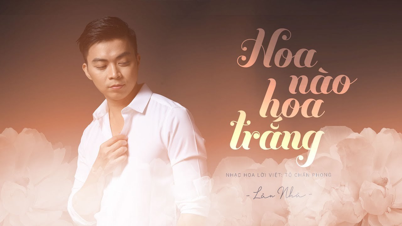 Hoa Nào Hoa Trắng - Lân Nhã - Music Video Official
